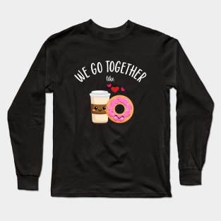 We Go Together Like Coffee and Donuts Long Sleeve T-Shirt